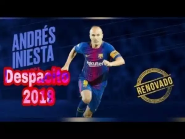 Video: Andrés Iniesta - Despacito | The Maestro | Skills And Assists And Passes 2018 / HD